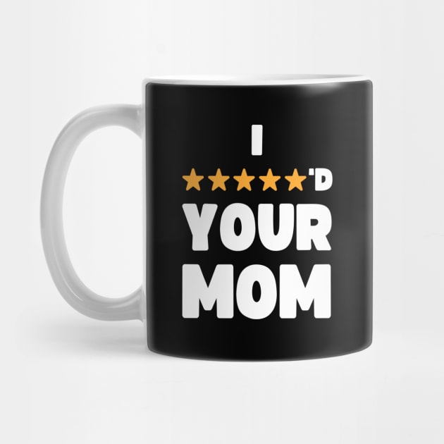 FUNNY I FIVE STARRED YOUR MOM JOKE by apparel.tolove@gmail.com